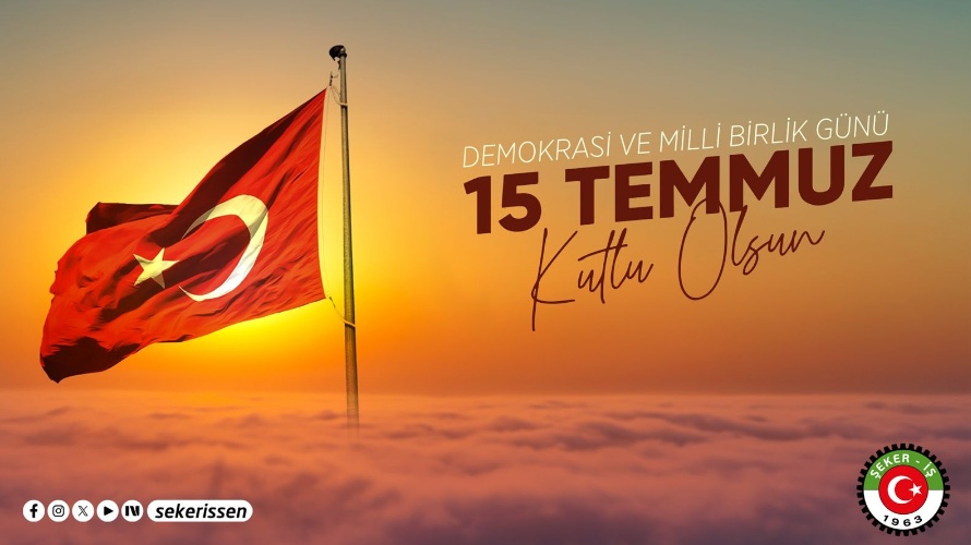TÜRKİYE GIDA VE ŞEKER SANAYİ İŞÇİLERİ SENDİKASI (ŞEKER-İŞ) GENEL BAŞKANI İSA GÖK’ÜN “15 TEMMUZ DEMOKRASİ VE MİLLİ BİRLİK GÜNÜ” MESAJIDIR