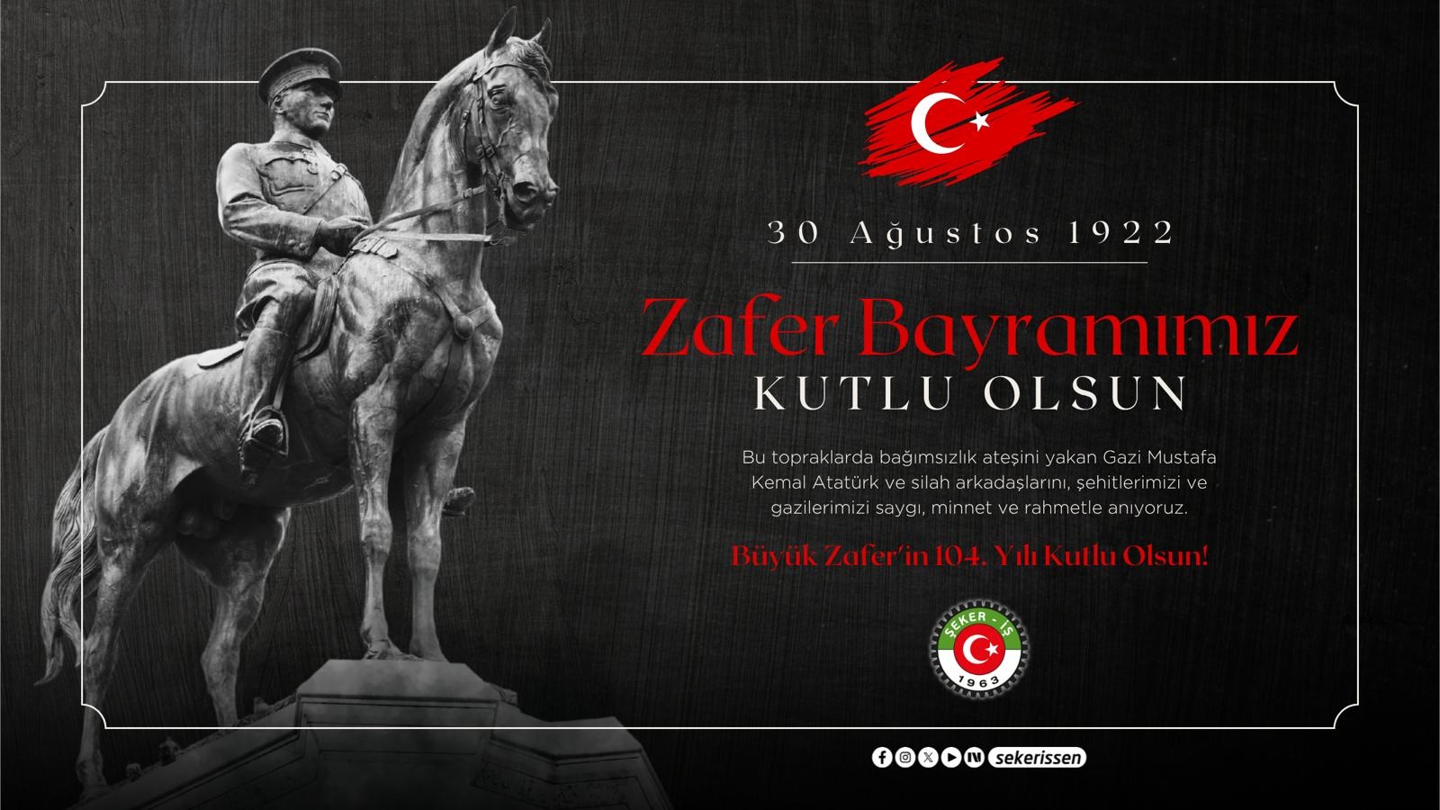 TÜRKİYE GIDA VE ŞEKER SANAYİ İŞÇİLERİ SENDİKASI’NIN (ŞEKER-İŞ) “30 AĞUSTOS ZAFER BAYRAMI” MESAJI