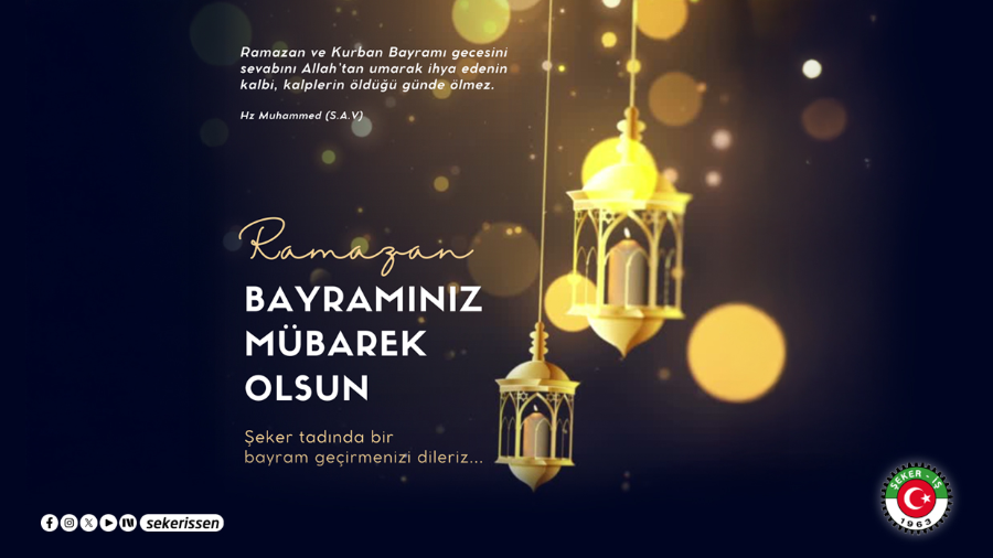 TÜRKİYE GIDA VE ŞEKER SANAYİ İŞÇİLERİ SENDİKASI GENEL BAŞKANI İSA GÖK’ÜN RAMAZAN BAYRAMI MESAJI
