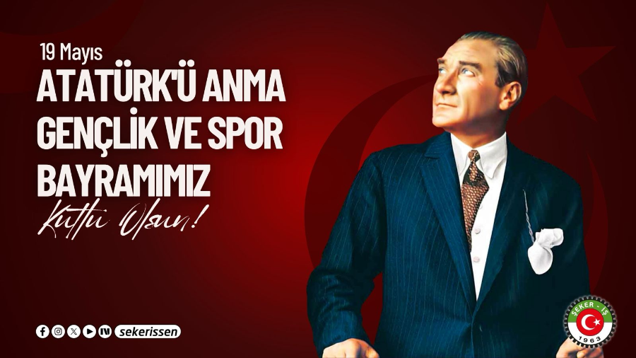 TÜRKİYE GIDA VE ŞEKER SANAYİ İŞÇİLERİ SENDİKASI (ŞEKER-İŞ) GENEL BAŞKANI İSA GÖK’ÜN 19 MAYIS ATATÜRK’Ü ANMA, GENÇLİK VE SPOR BAYRAMI MESAJIDIR