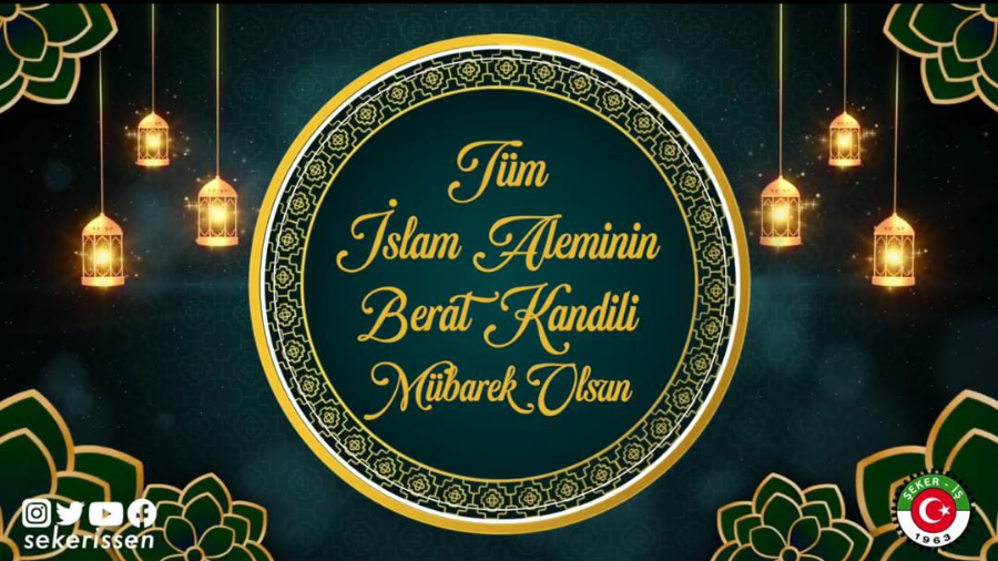 TÜRKİYE GIDA VE ŞEKER SANAYİ İŞÇİLERİ SENDİKASI(ŞEKER-İŞ)’NIN BERAT KANDİLİ MESAJI