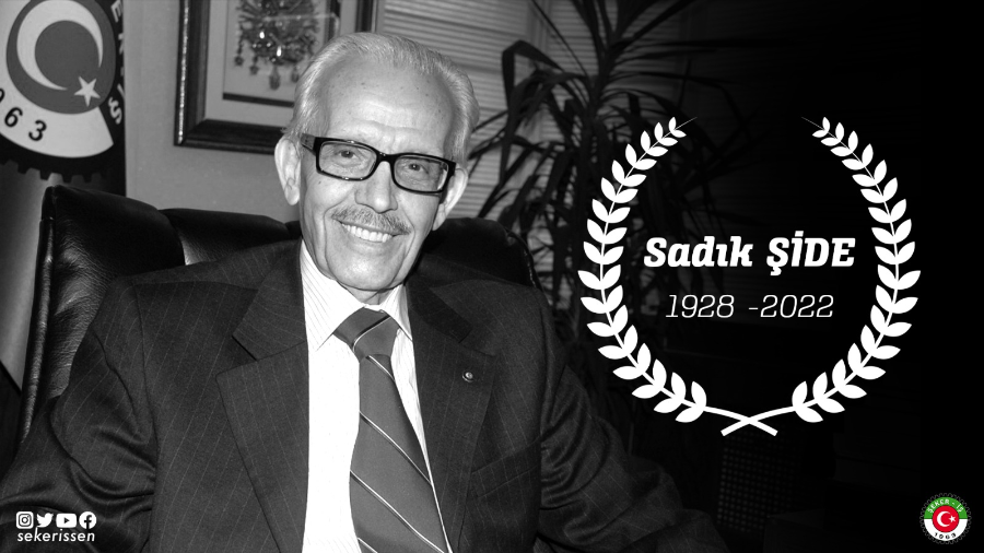 Sendikamız Eski Genel Başkanı Sadık ŞİDE’yi Kaybettik
