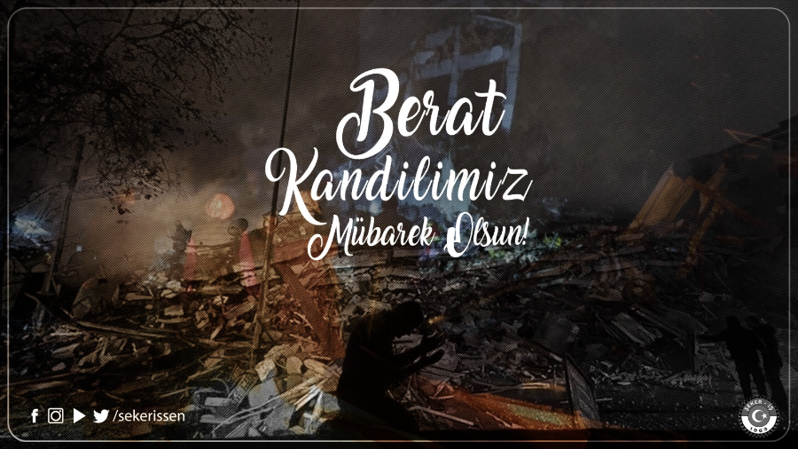 TÜRKİYE GIDA VE ŞEKER SANAYİ İŞÇİLERİ SENDİKASI GENEL BAŞKANI İSA GÖK’ÜN BERAT KANDİLİ MESAJI