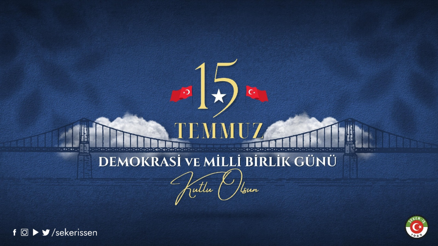 ŞEKER-İŞ SENDİKASI GENEL BAŞKANI İSA GÖK’ÜN 15 TEMMUZ DEMOKRASİ VE MİLLİ BİRLİK GÜNÜ MESAJI
