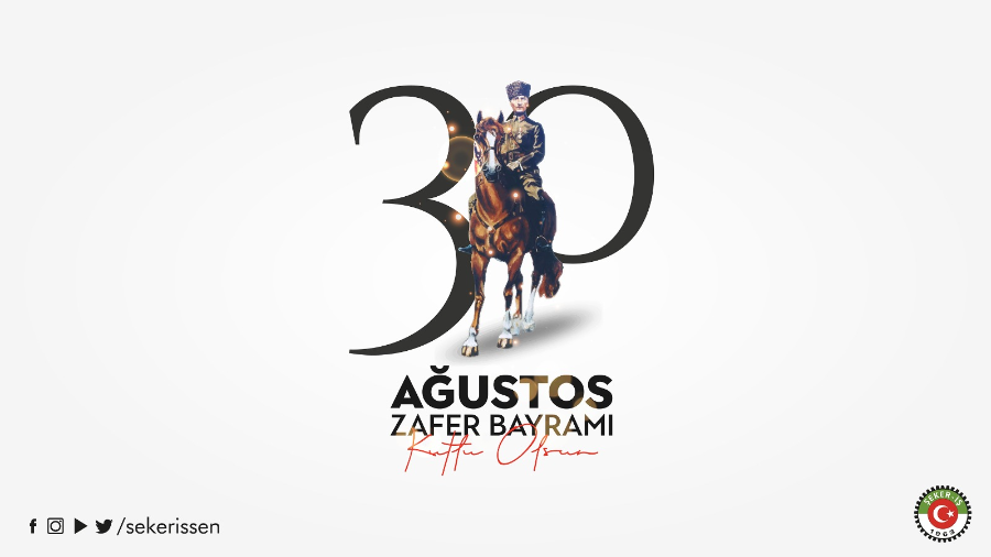 TÜRKİYE GIDA VE ŞEKER SANAYİ İŞÇİLERİ SENDİKASI’NIN (ŞEKER-İŞ) 30 AĞUSTOS ZAFER BAYRAMI MESAJI