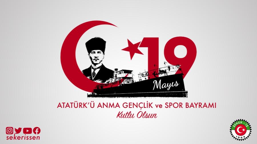 TÜRKİYE GIDA VE ŞEKER SANAYİ İŞÇİLERİ SENDİKASI GENEL BAŞKANI İSA GÖK’ÜN 19 MAYIS ATATÜRK’Ü ANMA VE GENÇLİK VE SPOR BAYRAMI KUTLAMA MESAJI