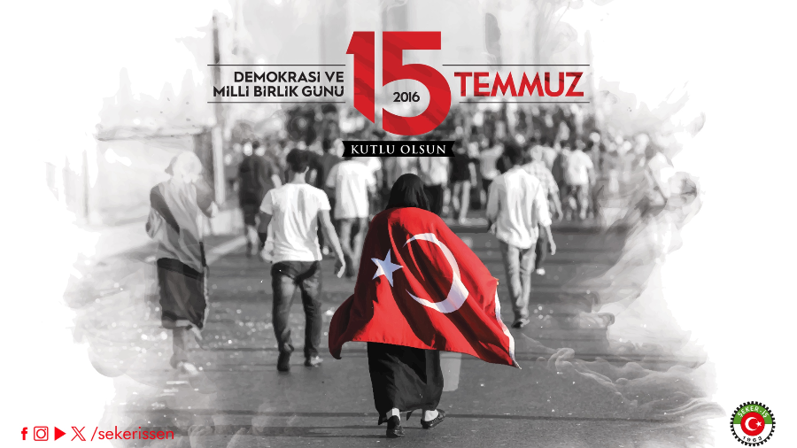 TÜRKİYE GIDA VE ŞEKER SANAYİ İŞÇİLERİ SENDİKASI(ŞEKER-İŞ) GENEL BAŞKANI İSA GÖK’ÜN “15 TEMMUZ DEMOKRASİ VE MİLLİ BİRLİK GÜNÜ” MESAJIDIR