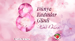 8 MART DÜNYA KADINLAR GÜNÜ